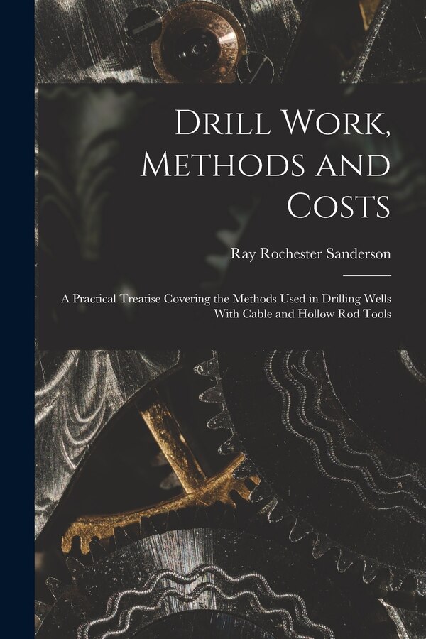 Drill Work Methods and Costs by Ray Rochester Sanderson, Paperback | Indigo Chapters