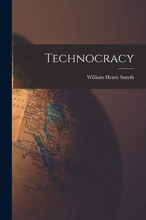 Technocracy by William Henry Smyth, Paperback | Indigo Chapters