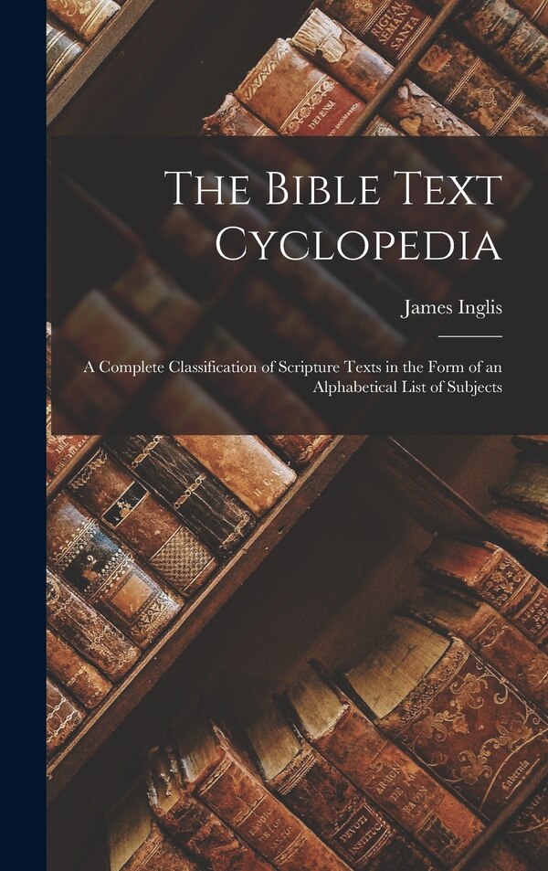 The Bible Text Cyclopedia by James Inglis, Hardcover | Indigo Chapters