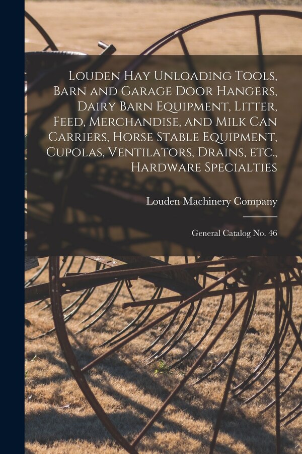 Louden hay Unloading Tools Barn and Garage Door Hangers Dairy Barn Equipment Litter Feed Merchandise and Milk can Carriers Horse | Indigo Chapters