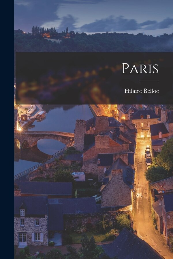 Paris by Hilaire Belloc, Paperback | Indigo Chapters