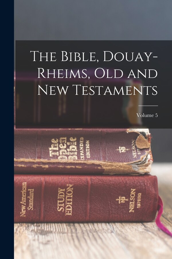 The Bible Douay-Rheims Old and New Testaments; Volume 5 by Anonymous Anonymous, Paperback | Indigo Chapters