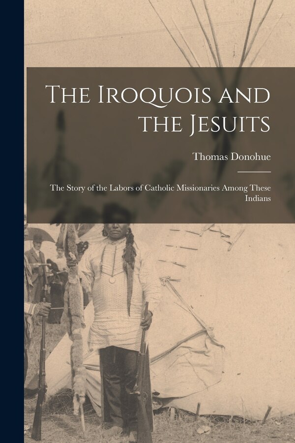 The Iroquois and the Jesuits by Donohue Thomas, Paperback | Indigo Chapters