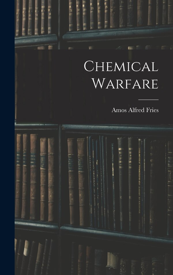Chemical Warfare by Amos Alfred Fries, Hardcover | Indigo Chapters