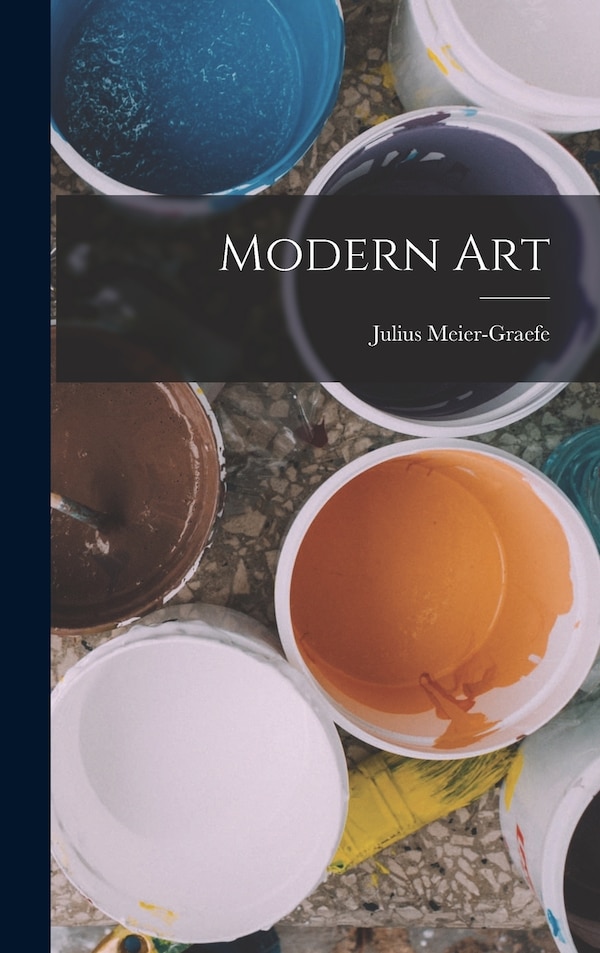 Modern Art by Julius Meier-Graefe, Hardcover | Indigo Chapters