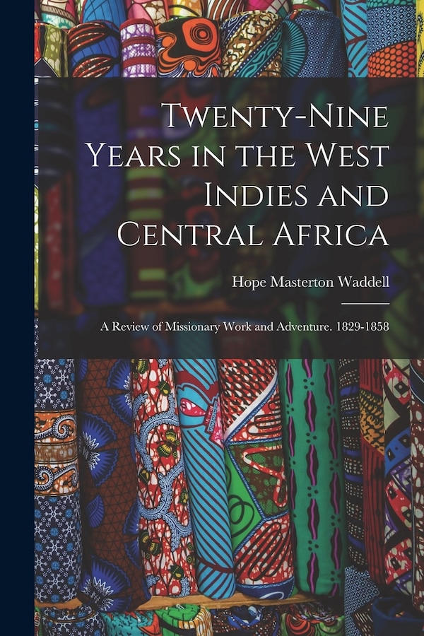 Twenty-Nine Years in the West Indies and Central Africa by Hope Masterton Waddell, Paperback | Indigo Chapters