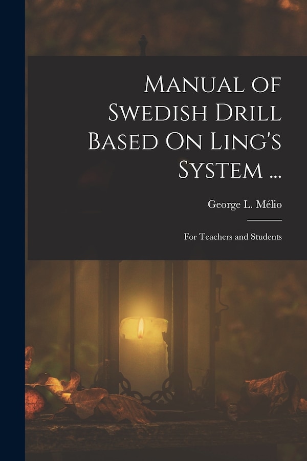 Manual of Swedish Drill Based On Ling's System . by George L Mélio, Paperback | Indigo Chapters