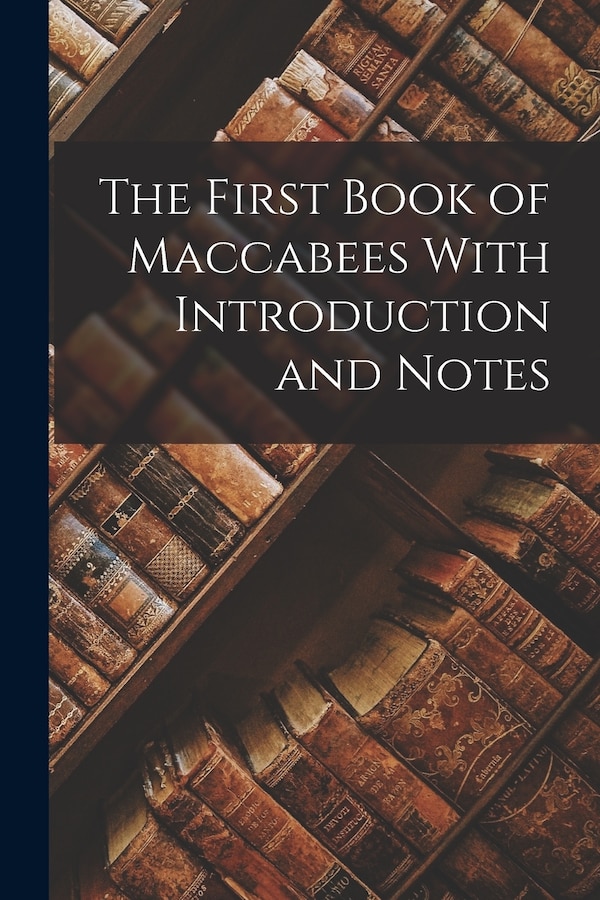 The First Book of Maccabees With Introduction and Notes by Anonymous Anonymous, Paperback | Indigo Chapters