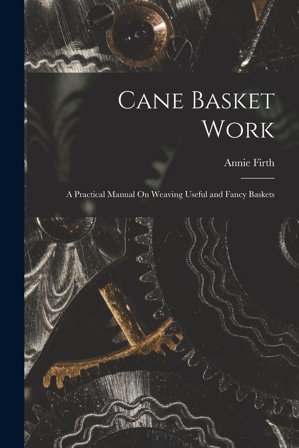 Cane Basket Work by Annie Firth, Paperback | Indigo Chapters