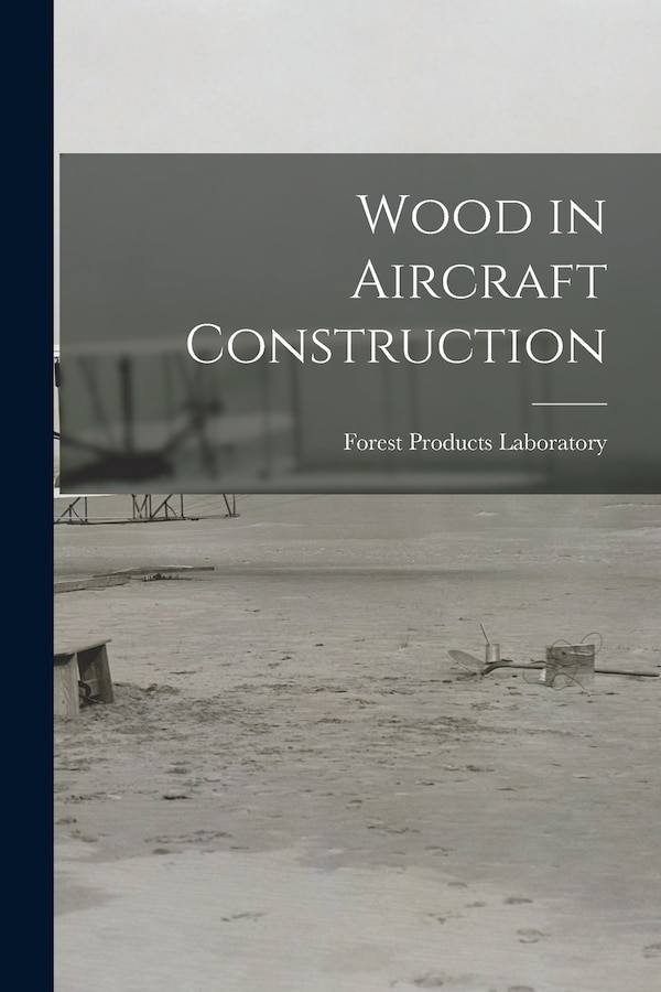 Wood in Aircraft Construction by Forest Products Laboratory, Paperback | Indigo Chapters