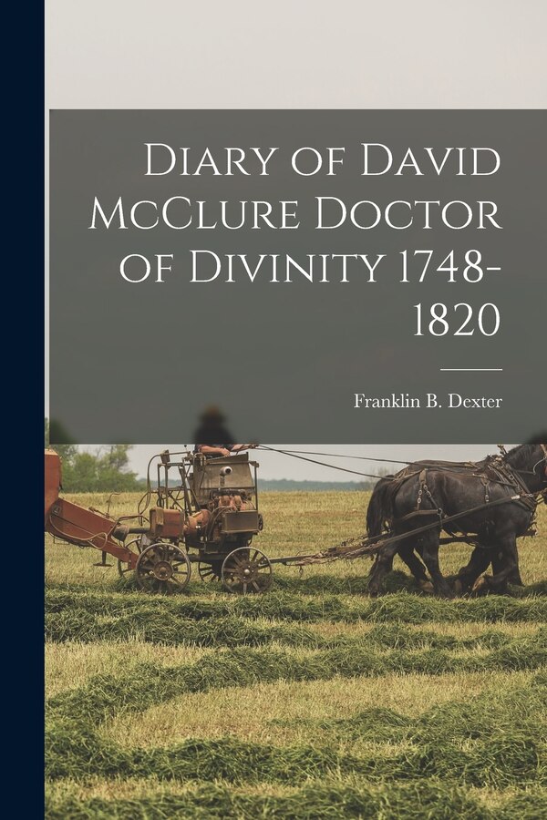 Diary of David McClure Doctor of Divinity 1748-1820 by Franklin B Dexter, Paperback | Indigo Chapters
