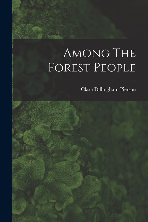 Among The Forest People by Clara Dillingham Pierson, Paperback | Indigo Chapters
