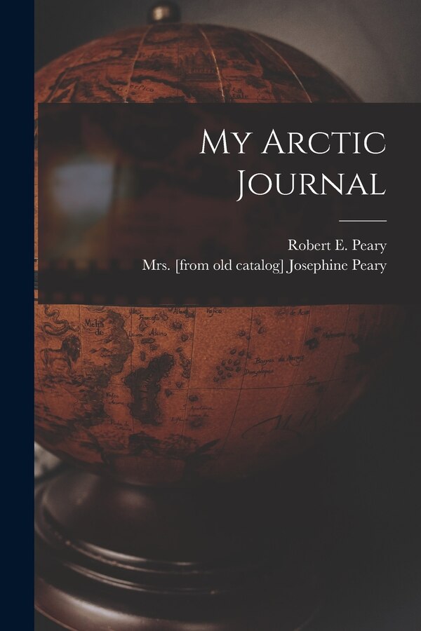 My Arctic Journal by Josephine (Diebitsch) [F Peary, Paperback | Indigo Chapters