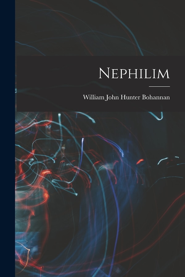 Nephilim by William John Hunter Bohannan, Paperback | Indigo Chapters