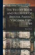 The Vestry Book and Register of Bristol Parish Virginia 1720-1789 by Bristol Parish (Va ), Hardcover | Indigo Chapters