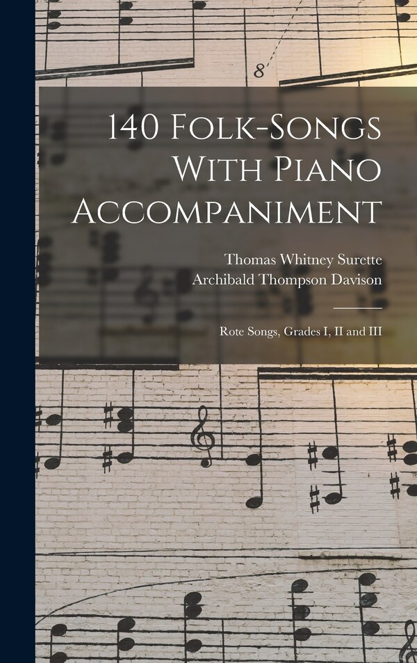 140 Folk-Songs With Piano Accompaniment by Thomas Whitney Surette, Hardcover | Indigo Chapters