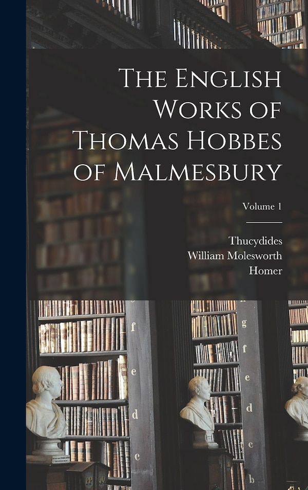 The English Works of Thomas Hobbes of Malmesbury; Volume 1 by Homer, Hardcover | Indigo Chapters