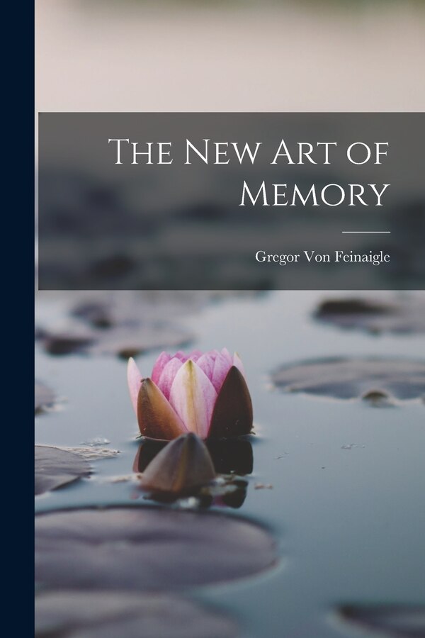 The New Art of Memory by Gregor Von Feinaigle, Paperback | Indigo Chapters