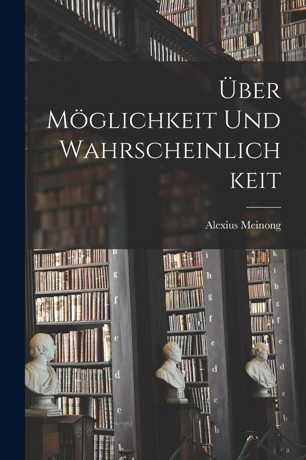 Über Möglichkeit Und Wahrscheinlichkeit by Alexius Meinong, Paperback | Indigo Chapters