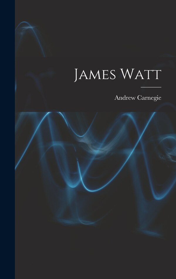 James Watt by Andrew Carnegie, Hardcover | Indigo Chapters