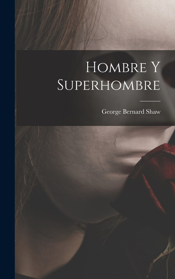 Hombre y superhombre by George Bernard Shaw, Hardcover | Indigo Chapters