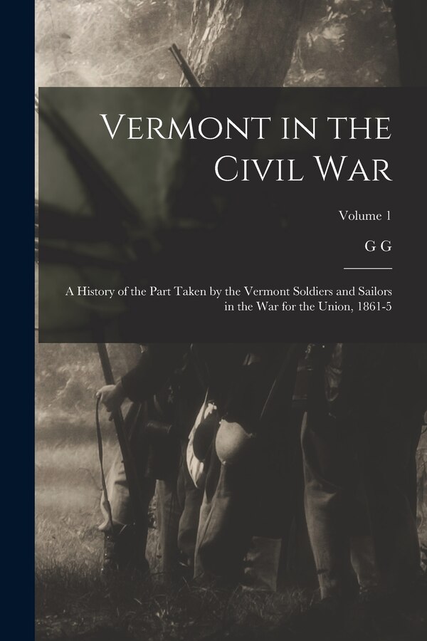 Vermont in the Civil War by G G 1826-1907 Benedict, Paperback | Indigo Chapters