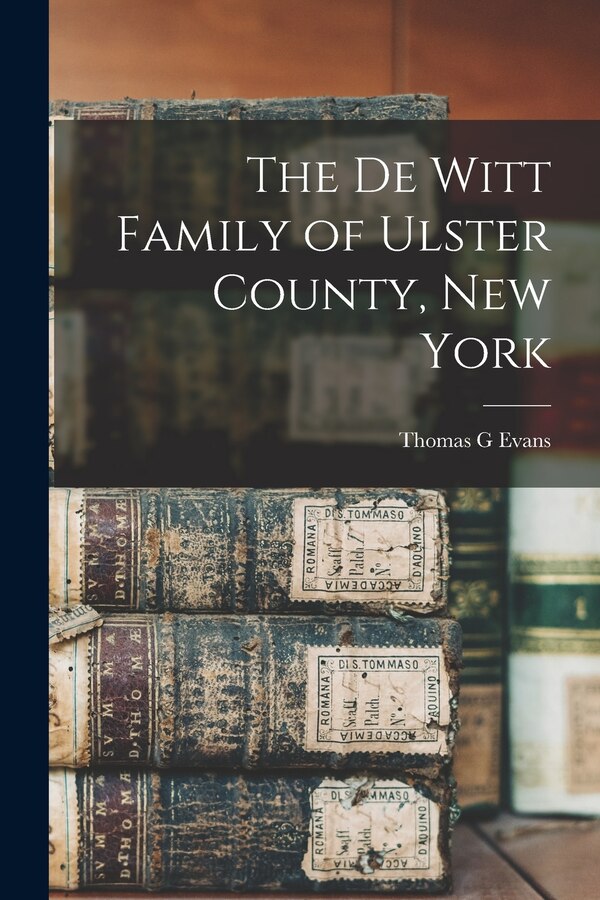 The De Witt Family of Ulster County New York by Thomas G Evans, Paperback | Indigo Chapters