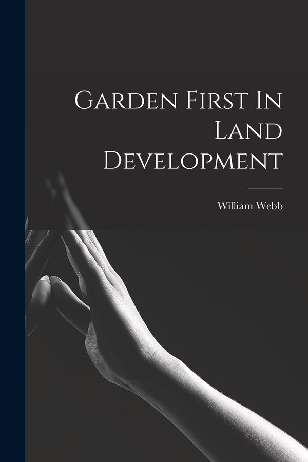Garden First In Land Development by William Webb, Paperback | Indigo Chapters