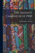 The Ashanti Campaign of 1900 by Cecil Hamilton Armitage, Paperback | Indigo Chapters