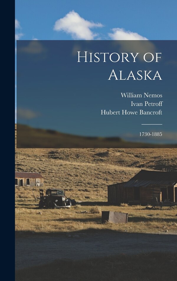 History of Alaska by Hubert Howe Bancroft, Hardcover | Indigo Chapters