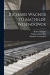 Richard Wagner to Mathilde Wesendonck by William Ashton Ellis, Paperback | Indigo Chapters