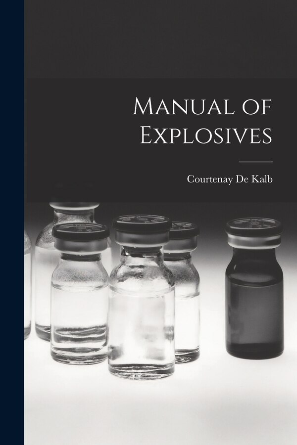Manual of Explosives by Courtenay De Kalb, Paperback | Indigo Chapters