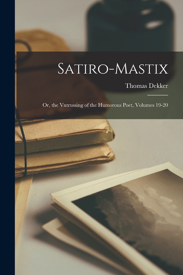 Satiro-Mastix by Thomas Dekker, Paperback | Indigo Chapters