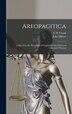 Areopagitica; a Speech to the Parliament of England for the Liberty of Unlicensed Printing by John Milton, Hardcover | Indigo Chapters