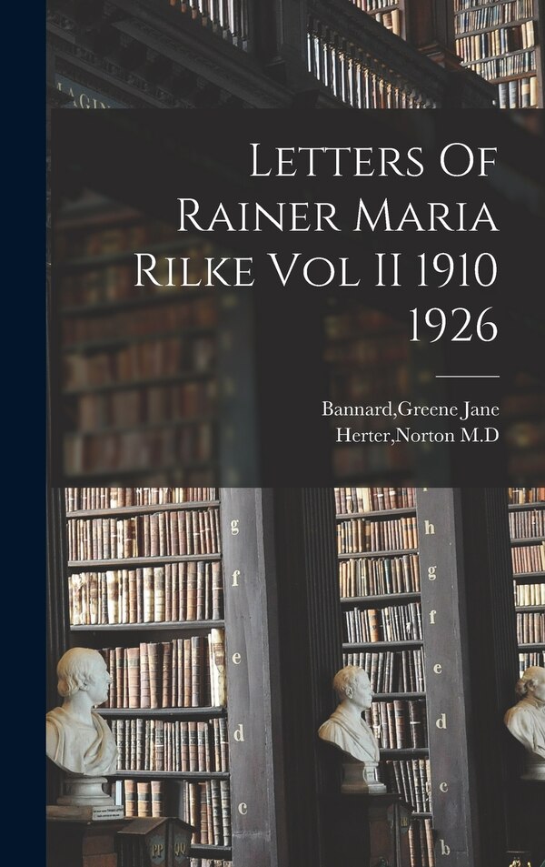 Letters Of Rainer Maria Rilke Vol II 1910 1926 by Greene Jane Bannard, Hardcover | Indigo Chapters
