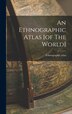 An Ethnographic Atlas [of The World], Hardcover | Indigo Chapters