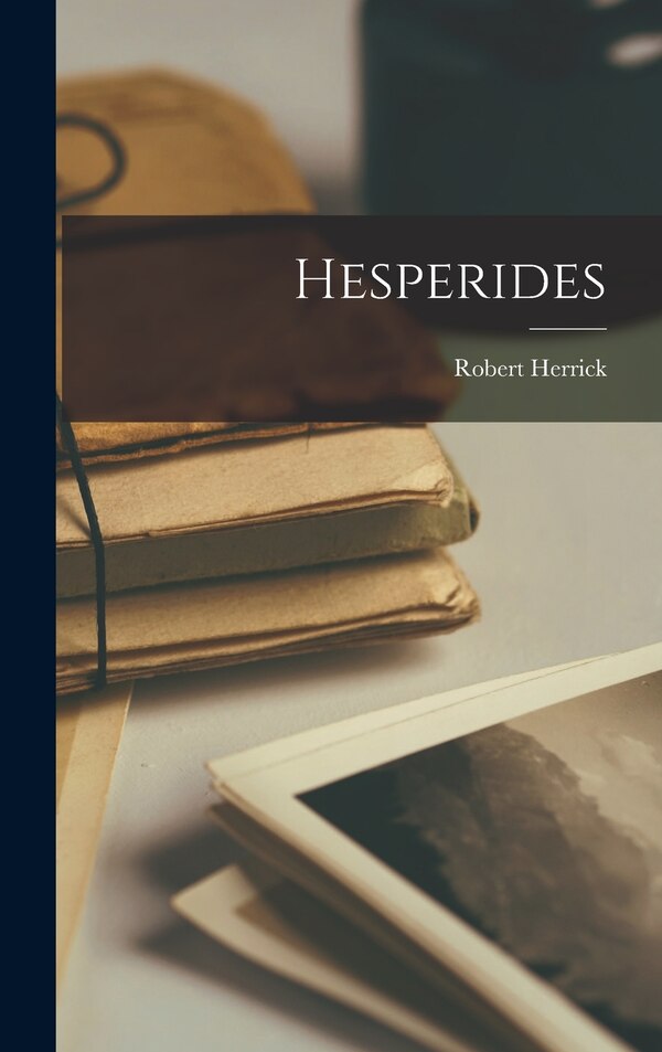 Hesperides by Robert Herrick, Hardcover | Indigo Chapters