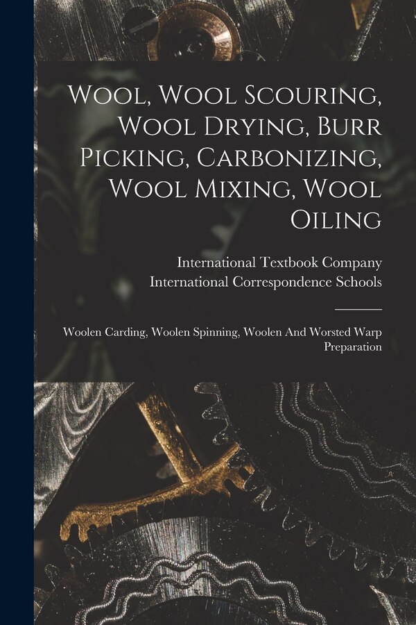 Wool Wool Scouring Wool Drying Burr Picking Carbonizing Wool Mixing Wool Oiling by International Textbook Company, Paperback | Indigo Chapters