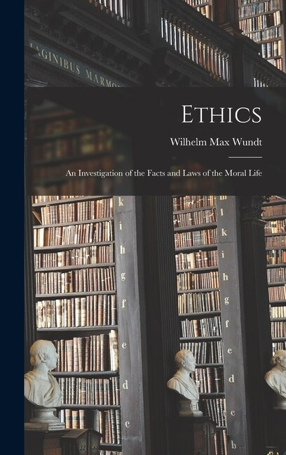 Ethics by Wilhelm Max Wundt, Hardcover | Indigo Chapters