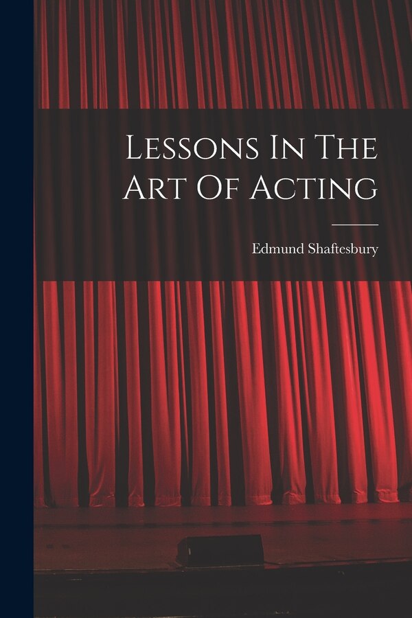 Lessons In The Art Of Acting by Edmund Shaftesbury, Paperback | Indigo Chapters