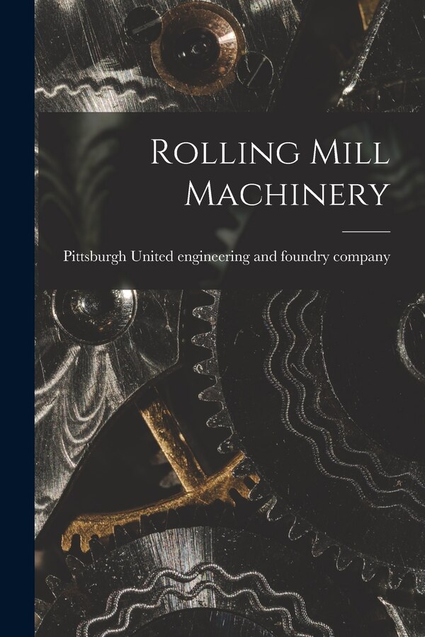 Rolling Mill Machinery by United Engineering And Foundry Company, Paperback | Indigo Chapters