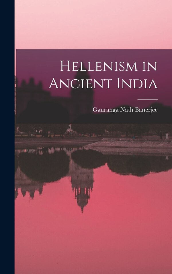 Hellenism in Ancient India by Banerjee Gauranga Nath, Hardcover | Indigo Chapters