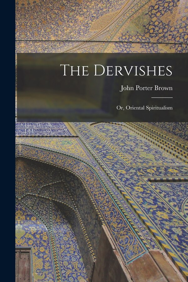 The Dervishes by Brown John Porter, Paperback | Indigo Chapters