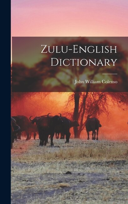 Zulu-English Dictionary by John William Colenso, Hardcover | Indigo Chapters