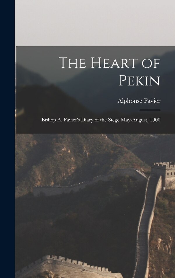The Heart of Pekin by Alphonse Favier, Hardcover | Indigo Chapters