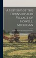 A History of the Township and Village of Howell Michigan by A Riley Crittenden, Hardcover | Indigo Chapters