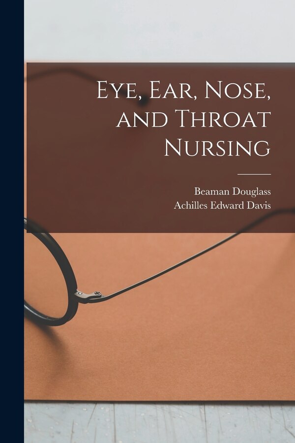 Eye Ear Nose and Throat Nursing by Achilles Edward Davis, Paperback | Indigo Chapters