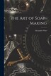 The Art of Soap-Making by Alexander Watt, Paperback | Indigo Chapters