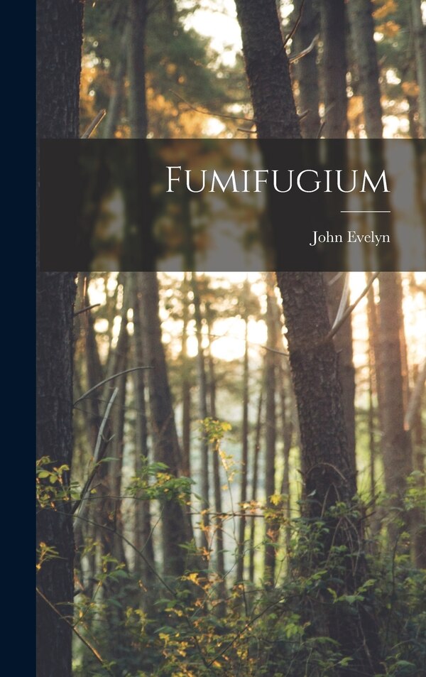 Fumifugium by John Evelyn, Hardcover | Indigo Chapters
