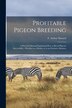 Profitable Pigeon Breeding; a Practical Manual Explaining how to Breed Pigeons Successfully | Indigo Chapters